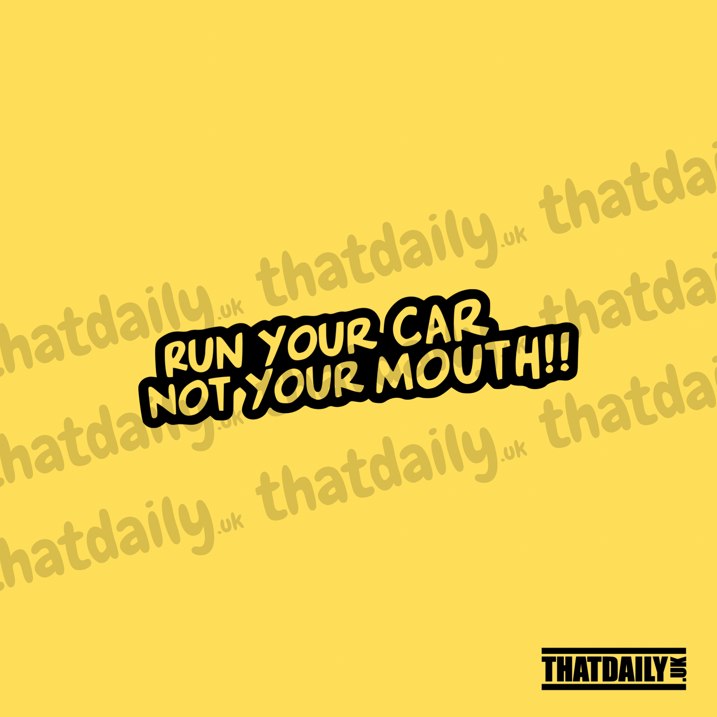 Run Your Car Not Your Mouth