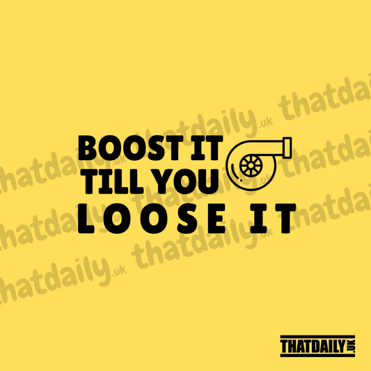 Boost It Till You Loose It