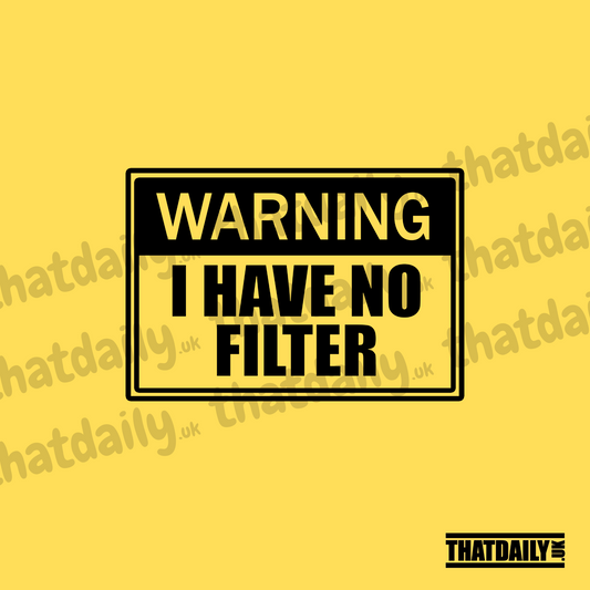 Warning I Have No Filter